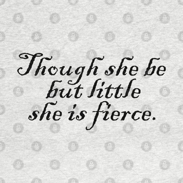 Though she be but little she is fierce by Heartsake